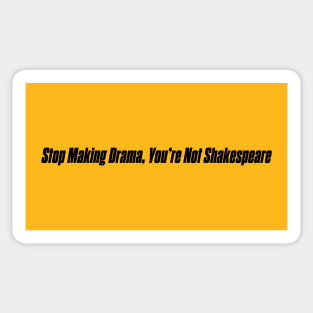 STOP MAKING DRAMA Sticker